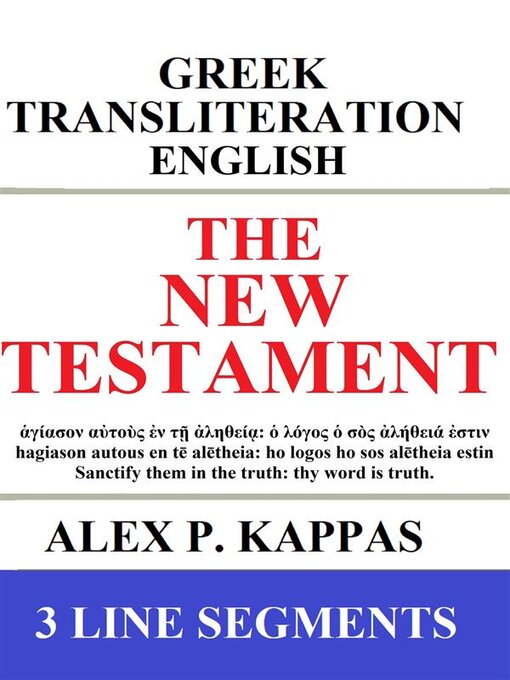 Title details for The New Testament--Greek-Transliteration-Translation--3 Line Segments by Alex P. Kappas - Available